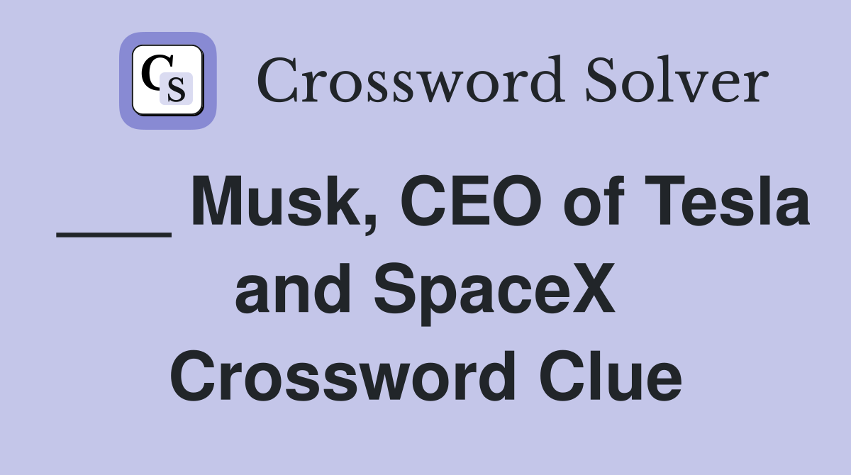 ___ Musk, CEO of Tesla and SpaceX Crossword Clue