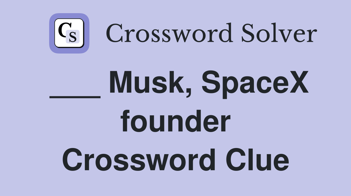 ___ Musk, SpaceX founder Crossword Clue