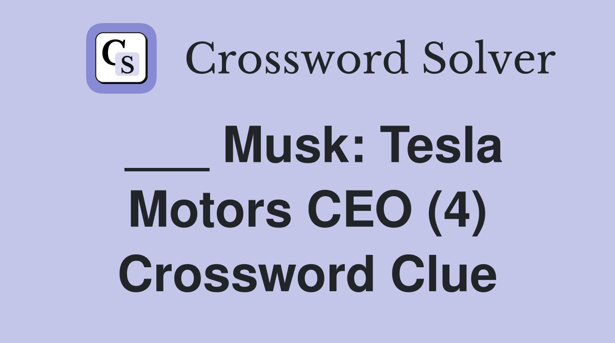 ___ Musk: Tesla Motors CEO (4) Crossword Clue