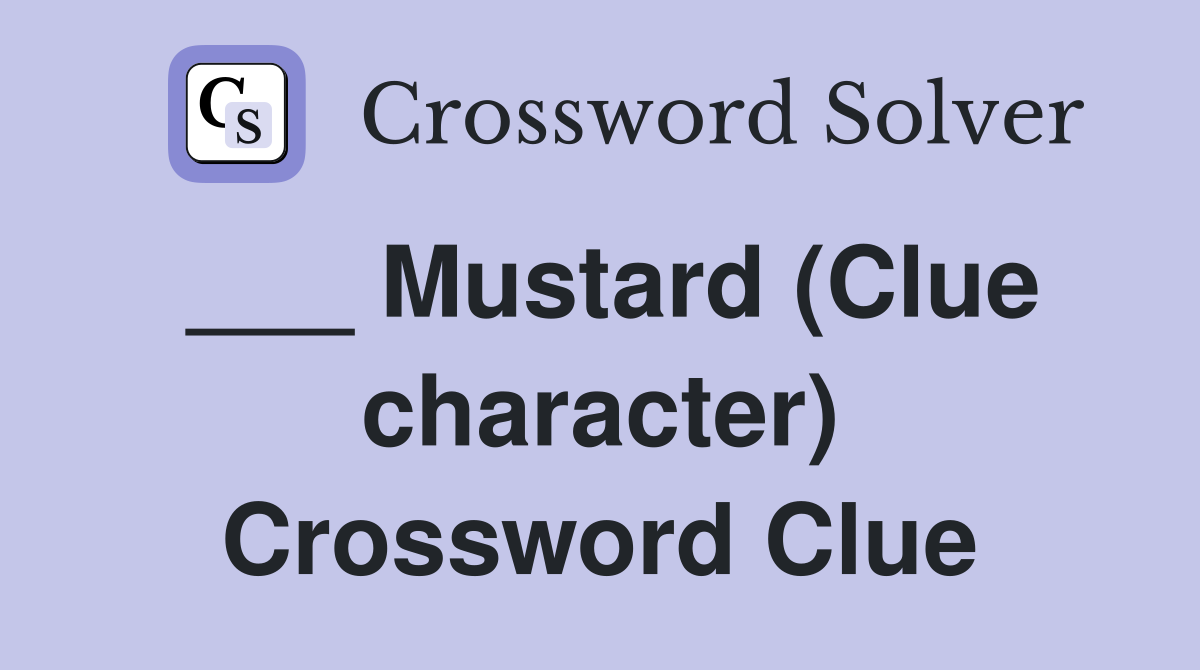 ___ Mustard (Clue character) Crossword Clue
