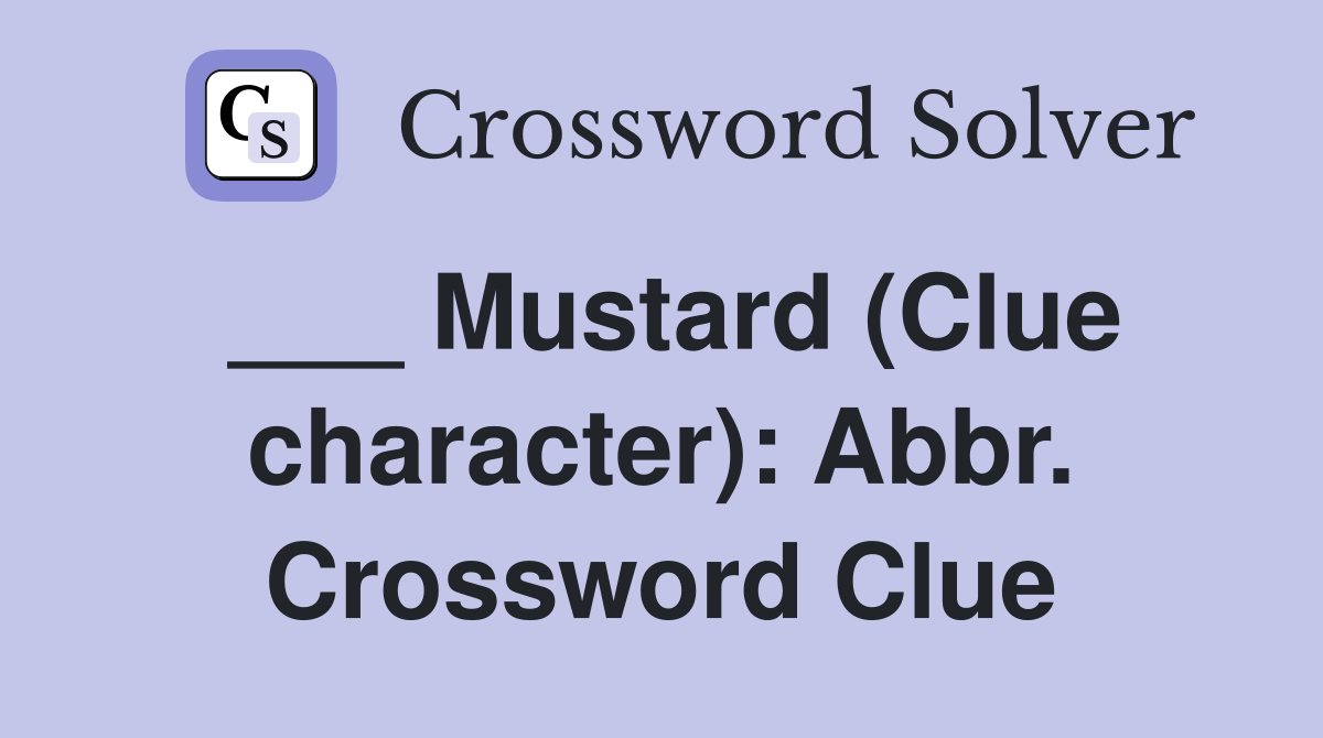 ___ Mustard (Clue character): Abbr. Crossword Clue
