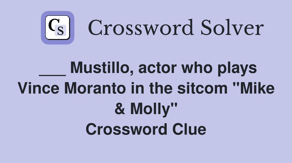 ___ Mustillo, actor who plays Vince Moranto in the sitcom "Mike & Molly" Crossword Clue