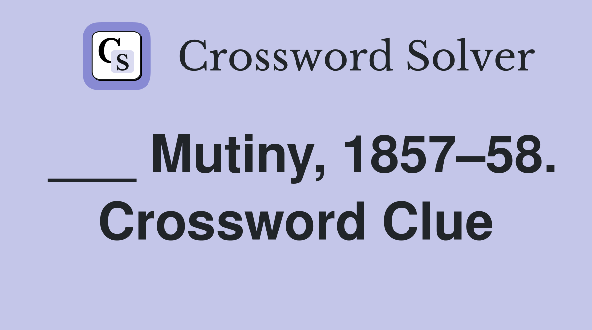 ___ Mutiny, 1857–58. Crossword Clue