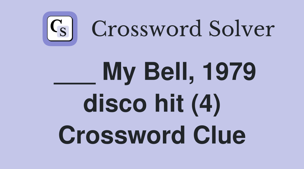 ___ My Bell, 1979 disco hit (4) Crossword Clue