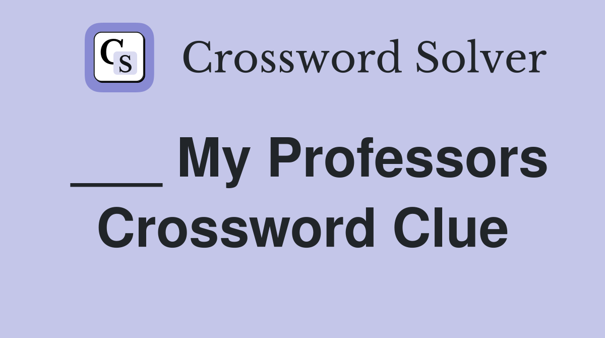 ___ My Professors Crossword Clue