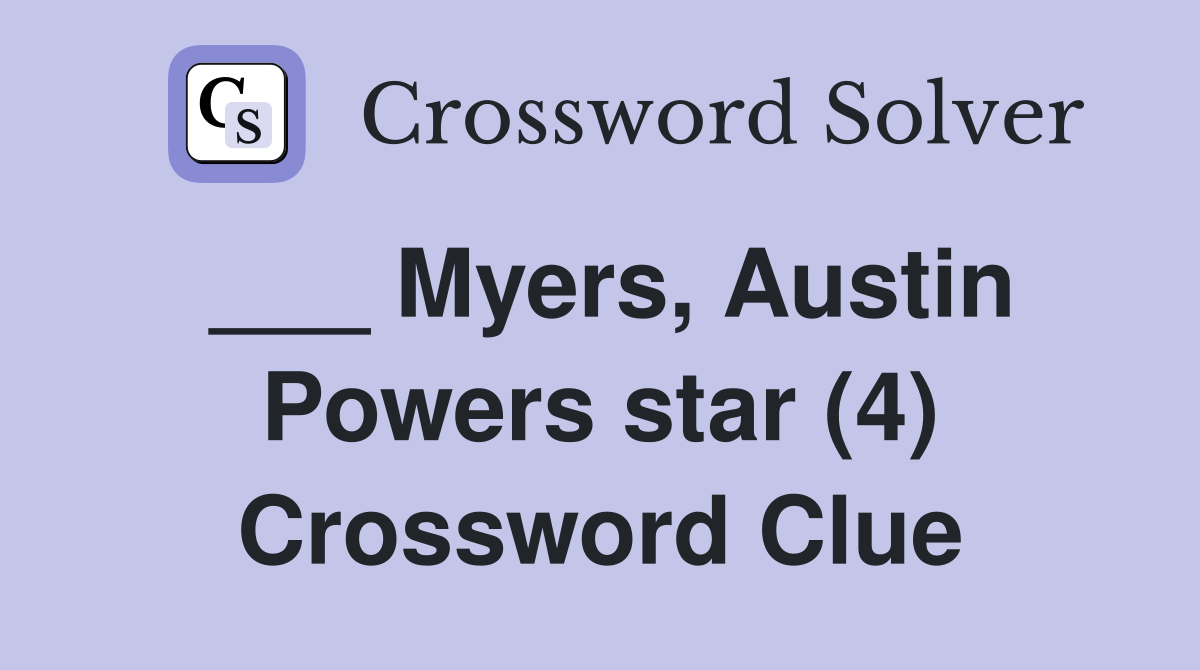 ___ Myers, Austin Powers star (4) Crossword Clue