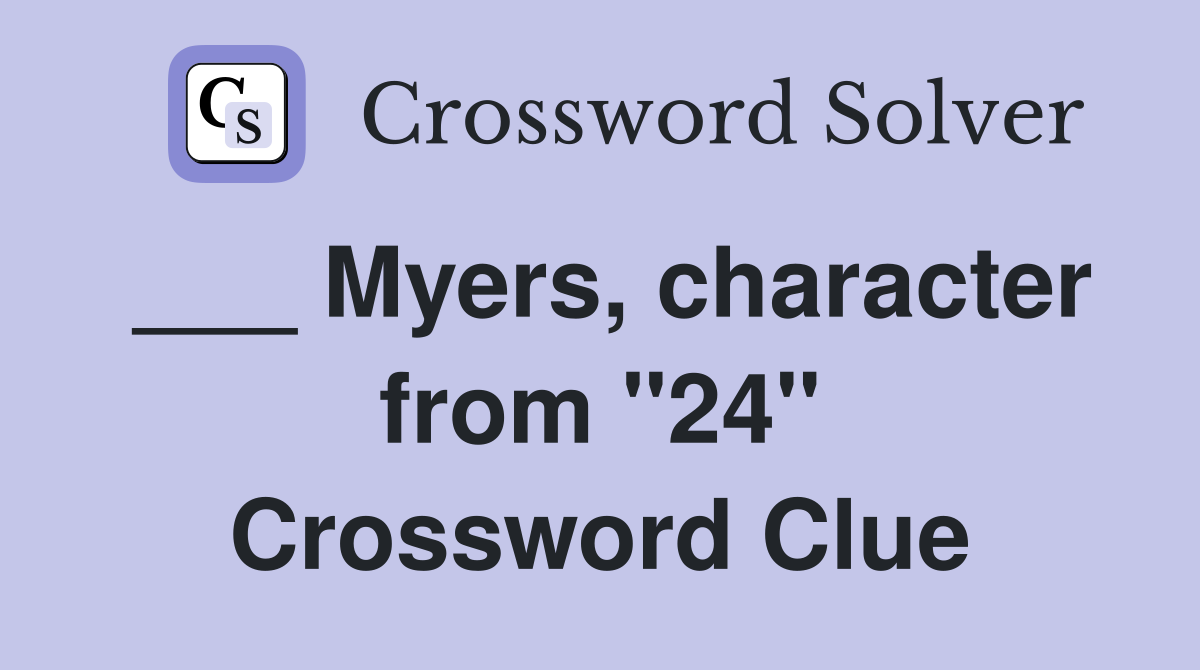___ Myers, character from "24" Crossword Clue