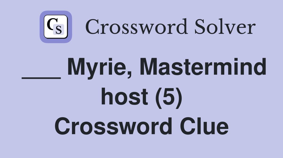 ___ Myrie, Mastermind host (5) Crossword Clue