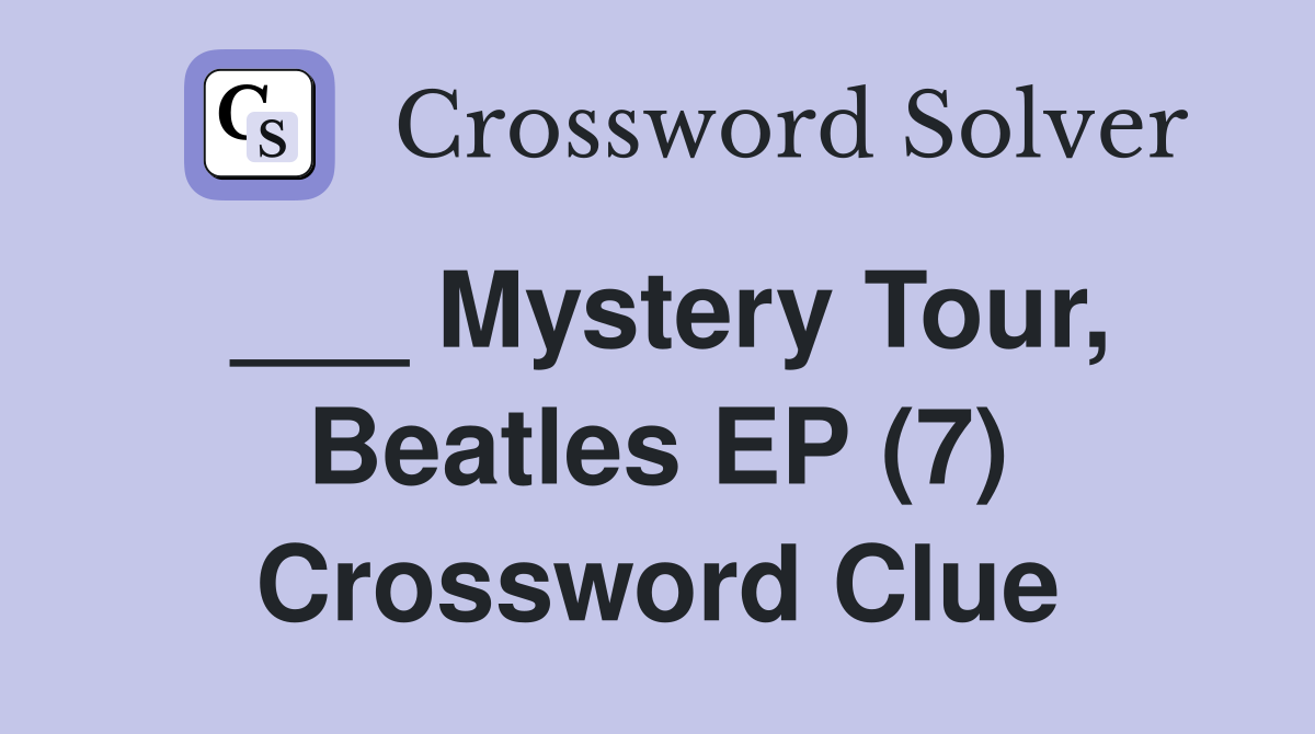 ___ Mystery Tour, Beatles EP (7) Crossword Clue