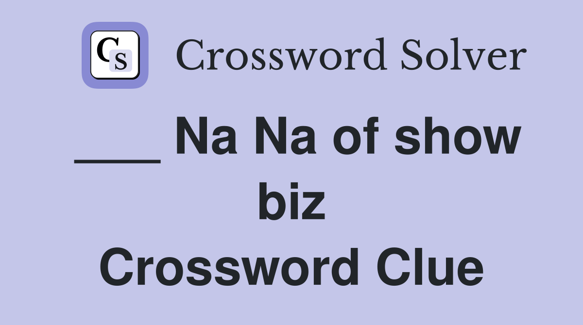 ___ Na Na of show biz Crossword Clue