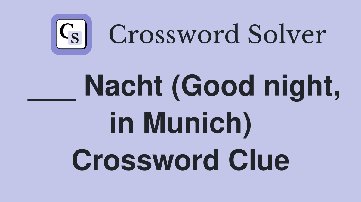 ___ Nacht (Good night, in Munich) Crossword Clue