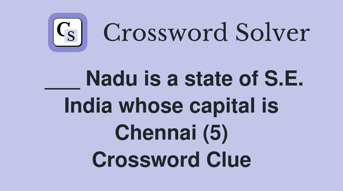 ___ Nadu is a state of S.E. India whose capital is Chennai (5) Crossword Clue