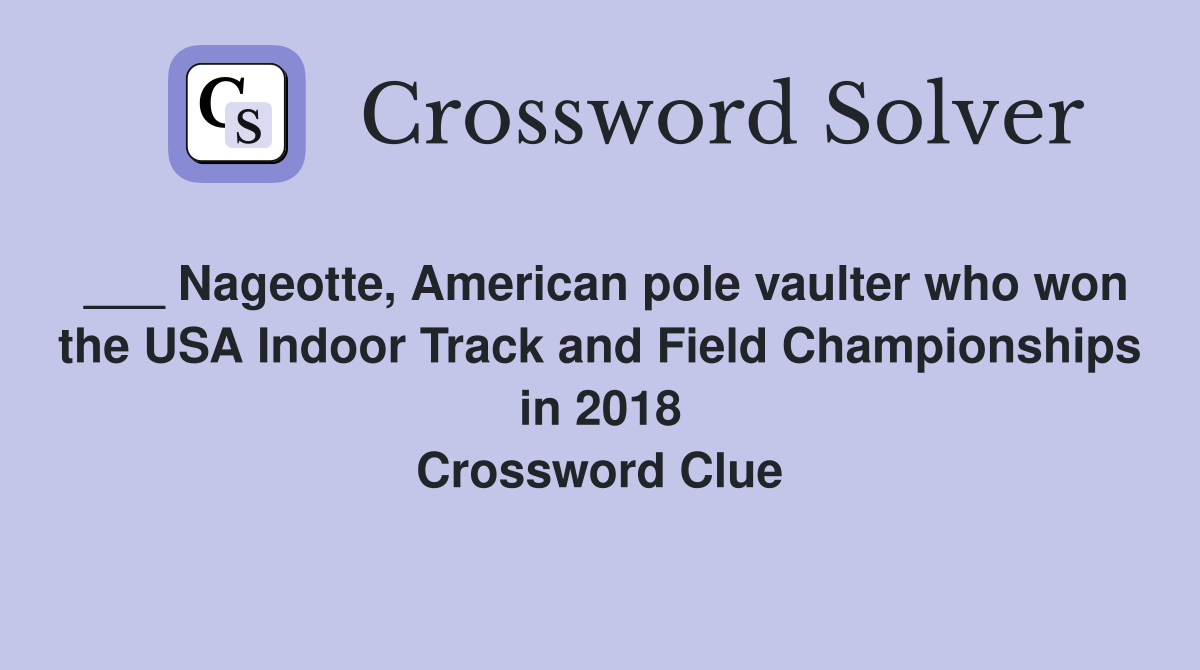___ Nageotte, American pole vaulter who won the USA Indoor Track and Field Championships in 2018 Crossword Clue