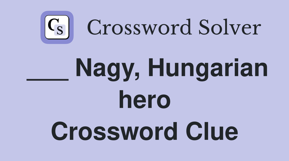 ___ Nagy, Hungarian hero Crossword Clue