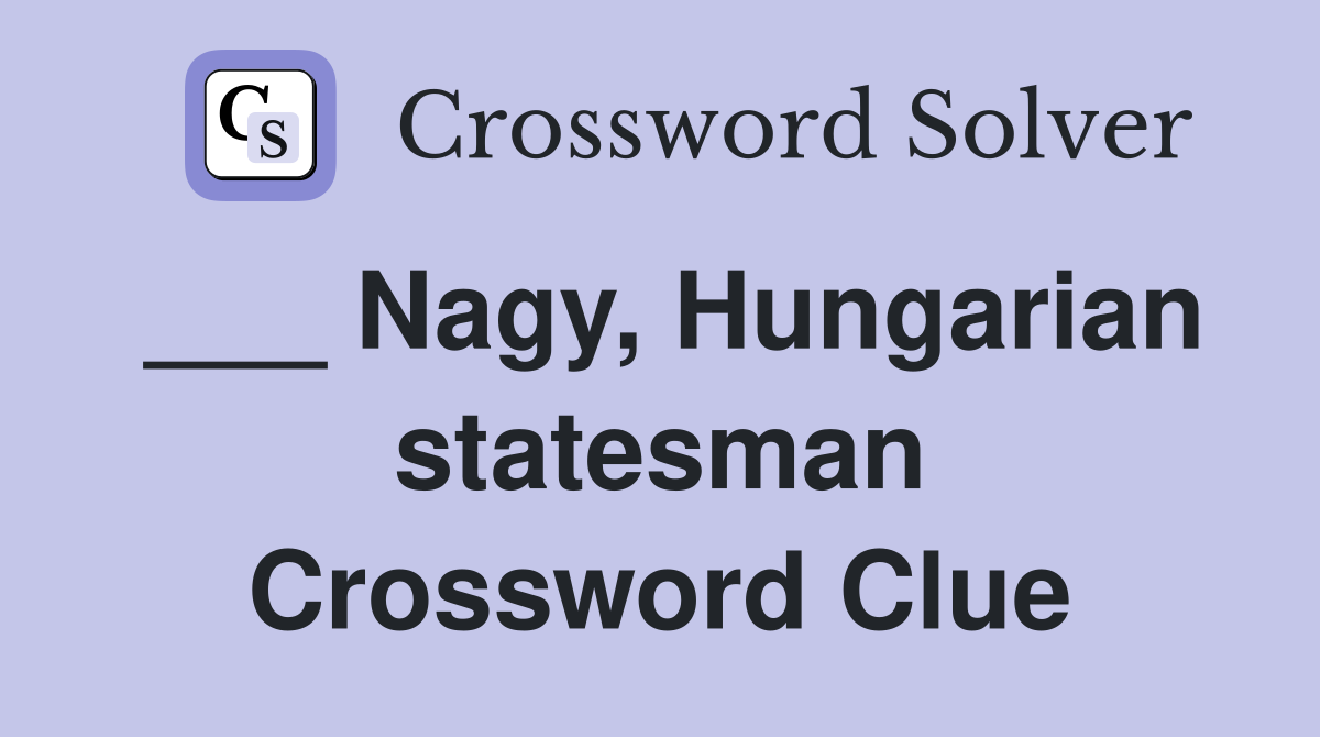 ___ Nagy, Hungarian statesman Crossword Clue