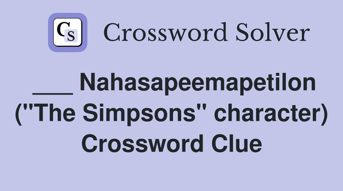 ___ Nahasapeemapetilon ("The Simpsons" character) Crossword Clue