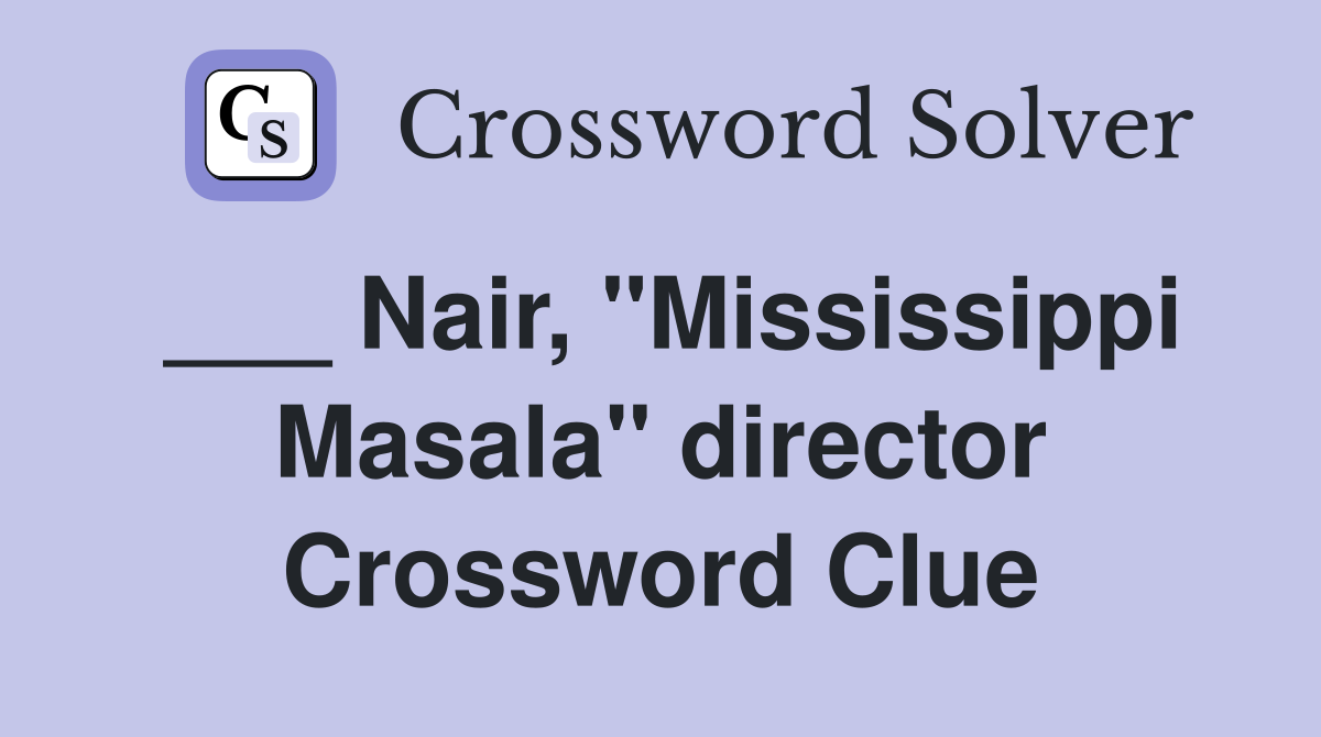 ___ Nair, "Mississippi Masala" director Crossword Clue