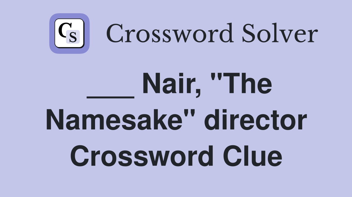 ___ Nair, "The Namesake" director Crossword Clue