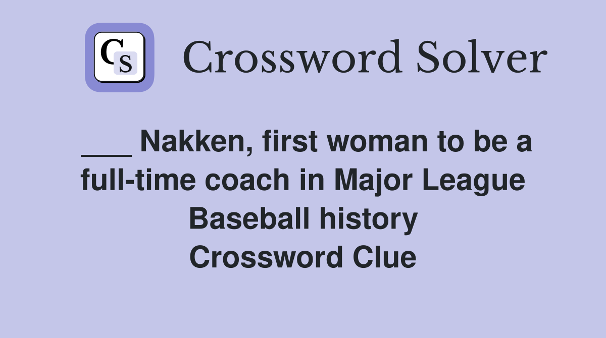 ___ Nakken, first woman to be a full-time coach in Major League Baseball history Crossword Clue