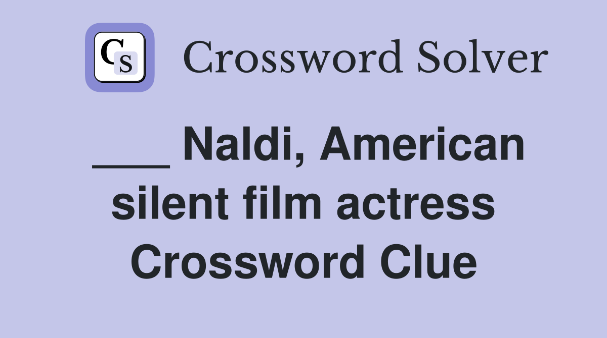 ___ Naldi, American silent film actress Crossword Clue