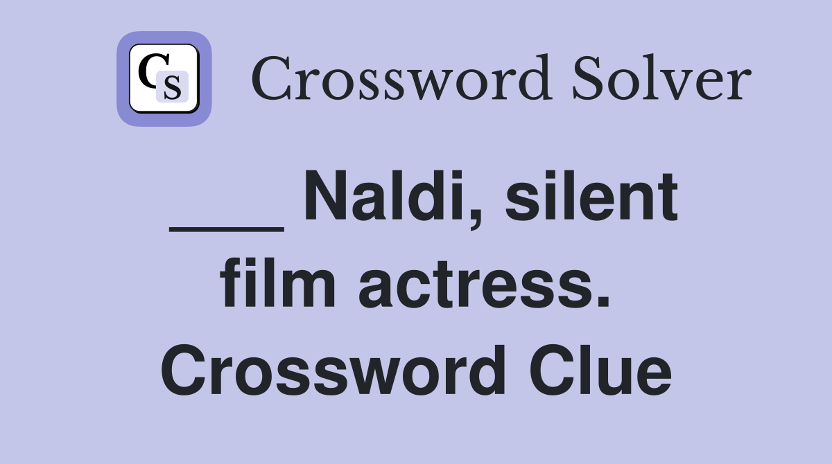 ___ Naldi, silent film actress. Crossword Clue