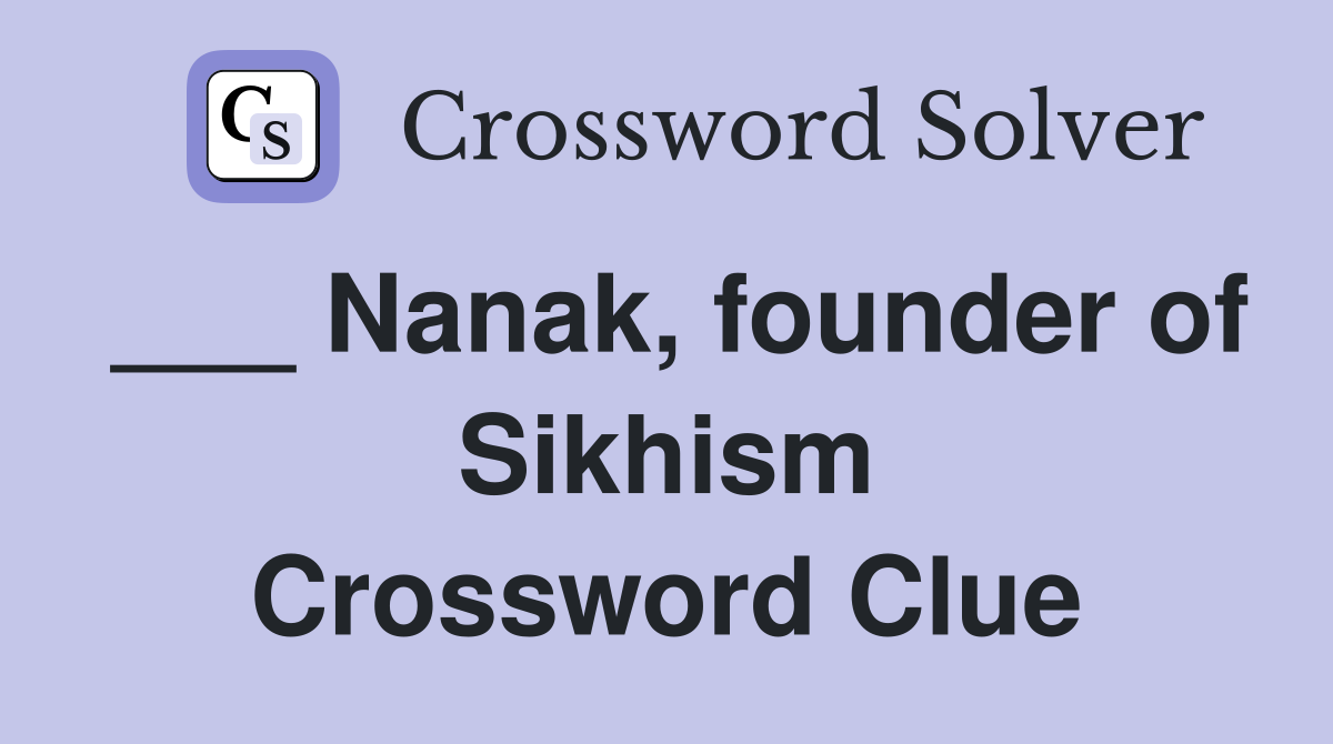 ___ Nanak, founder of Sikhism Crossword Clue