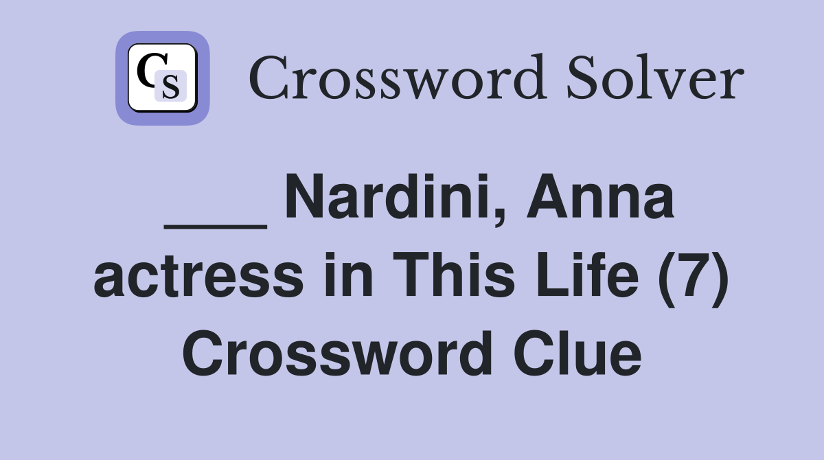 ___ Nardini, Anna actress in This Life (7) Crossword Clue