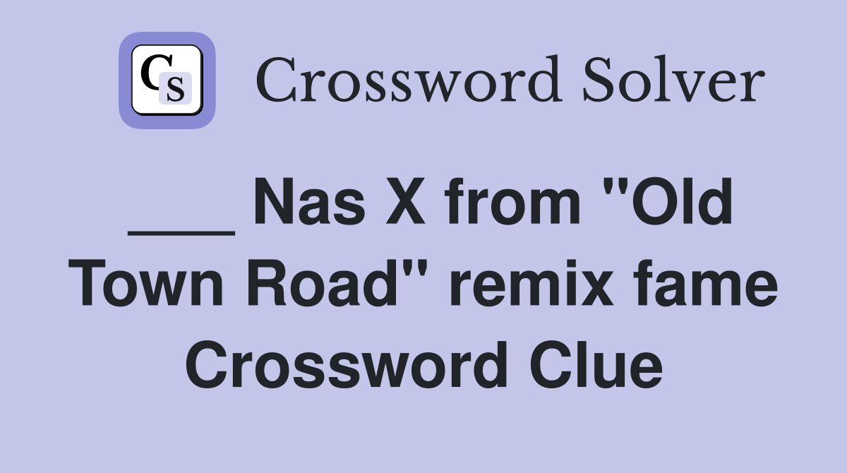 ___ Nas X from "Old Town Road" remix fame Crossword Clue