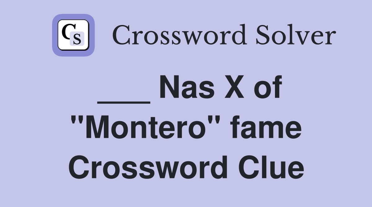 ___ Nas X of "Montero" fame Crossword Clue
