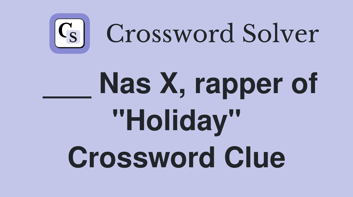 ___ Nas X, rapper of "Holiday" Crossword Clue
