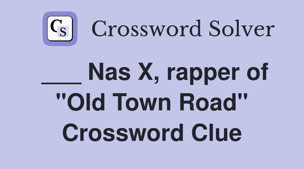 ___ Nas X, rapper of "Old Town Road" Crossword Clue