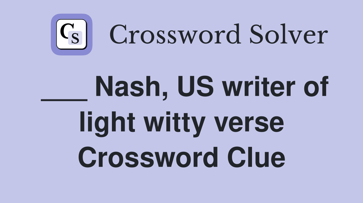 ___ Nash, US writer of light witty verse Crossword Clue