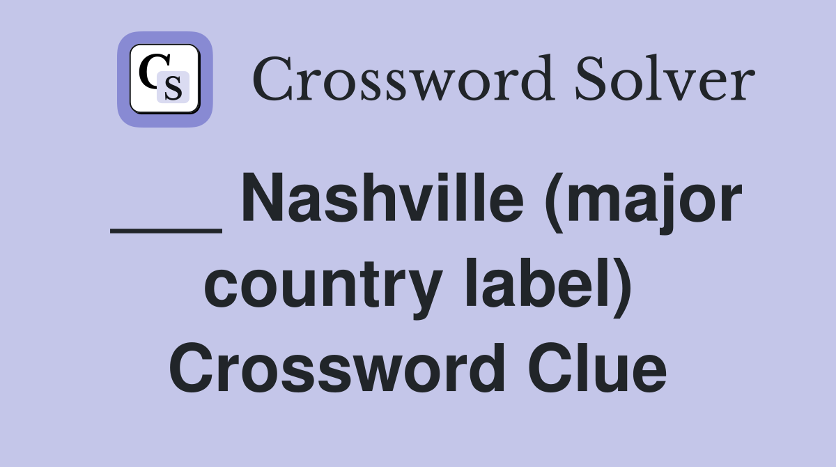 ___ Nashville (major country label) Crossword Clue