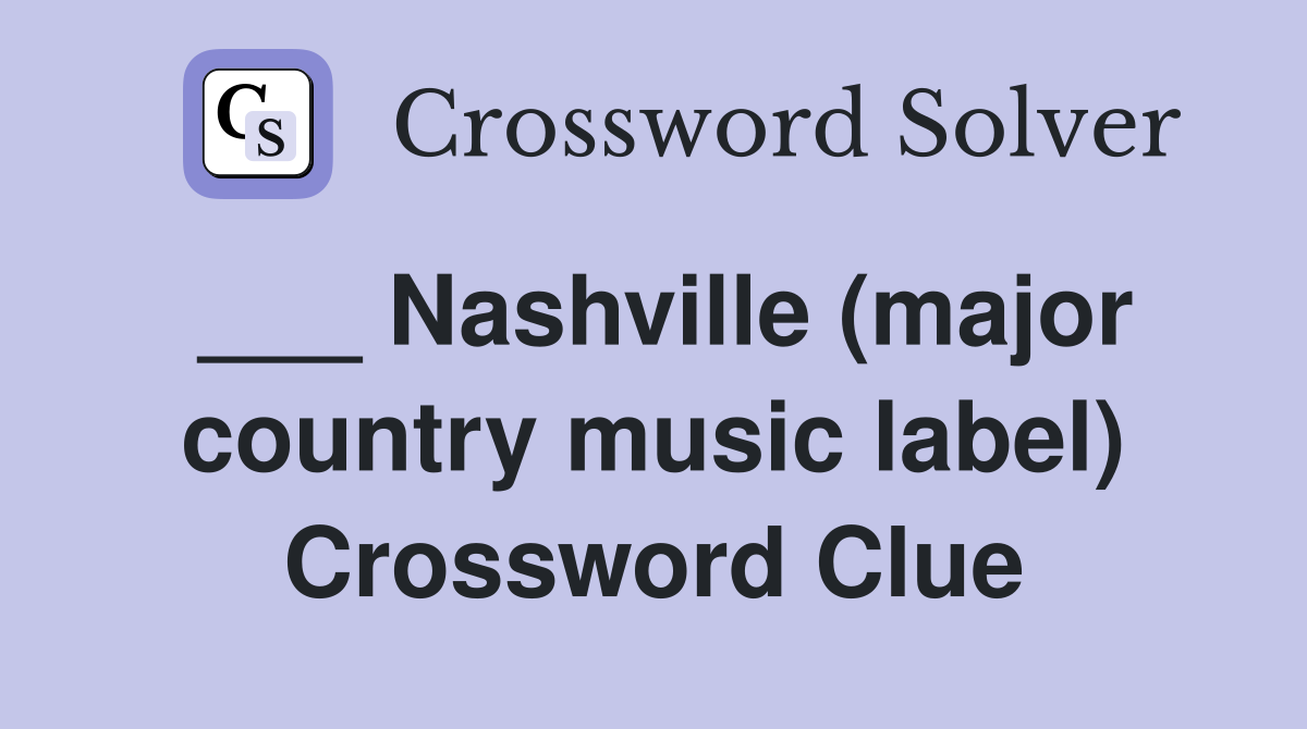 ___ Nashville (major country music label) Crossword Clue