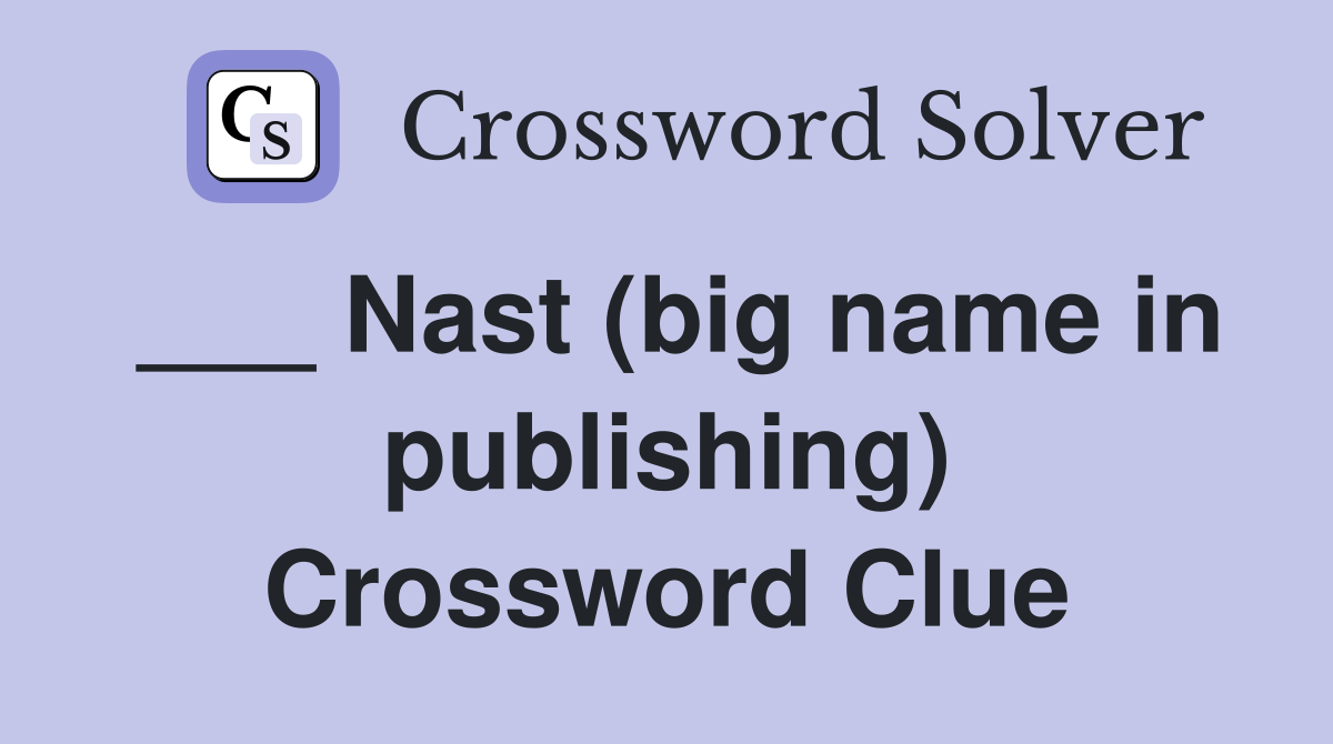 ___ Nast (big name in publishing) Crossword Clue