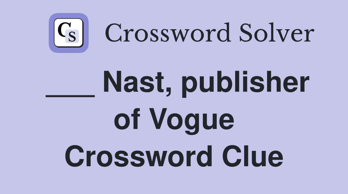 ___ Nast, publisher of Vogue Crossword Clue