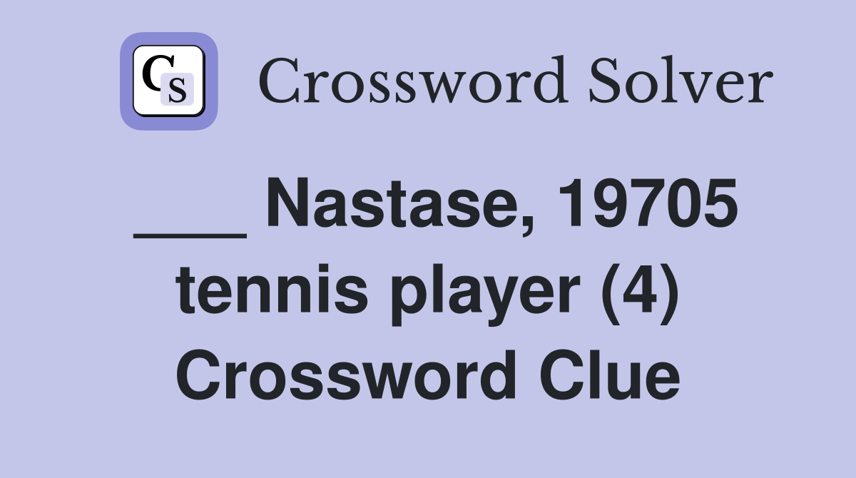 ___ Nastase, 19705 tennis player (4) Crossword Clue