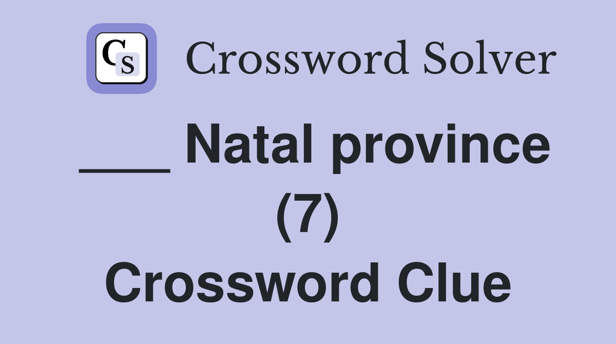 ___ Natal province (7) Crossword Clue