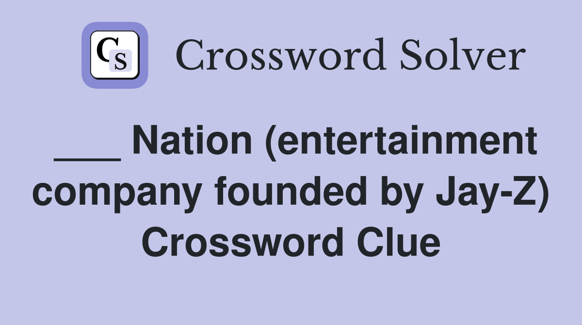 ___ Nation (entertainment company founded by Jay-Z) Crossword Clue
