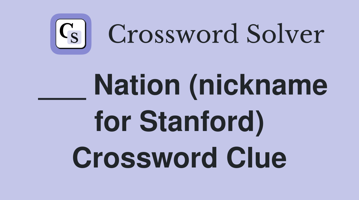 ___ Nation (nickname for Stanford) Crossword Clue