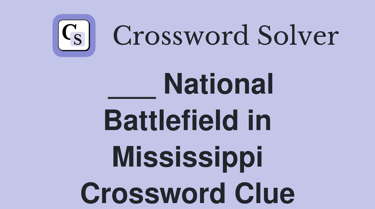 ___ National Battlefield in Mississippi Crossword Clue