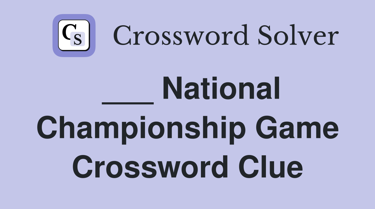 ___ National Championship Game Crossword Clue