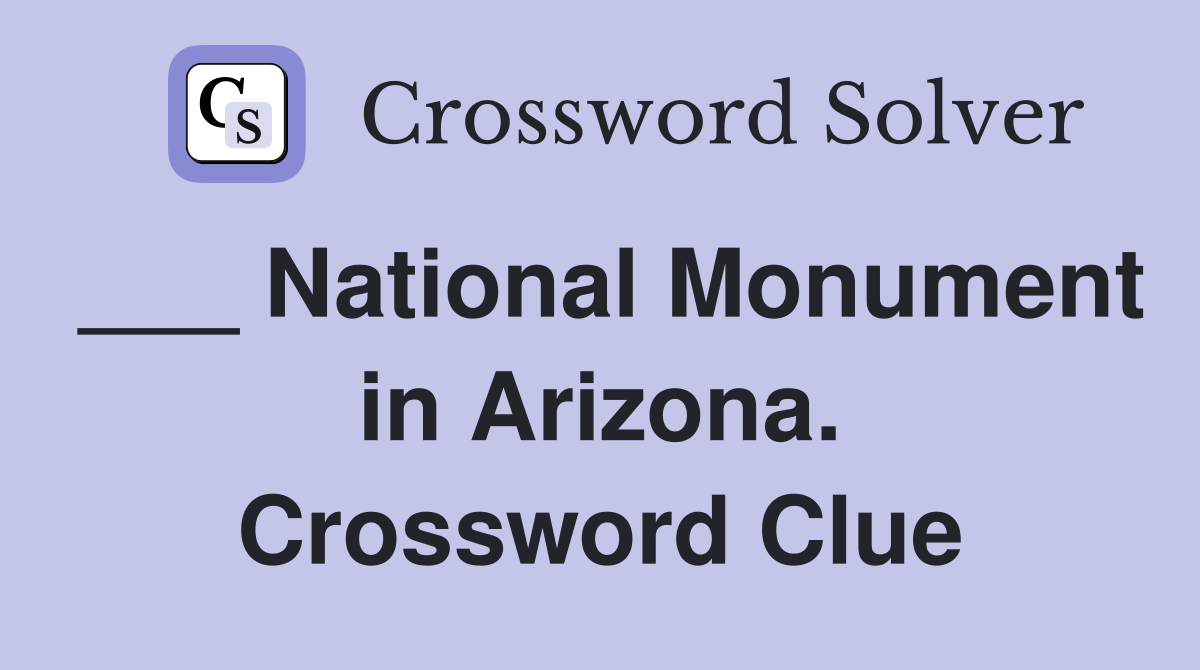 ___ National Monument in Arizona. Crossword Clue