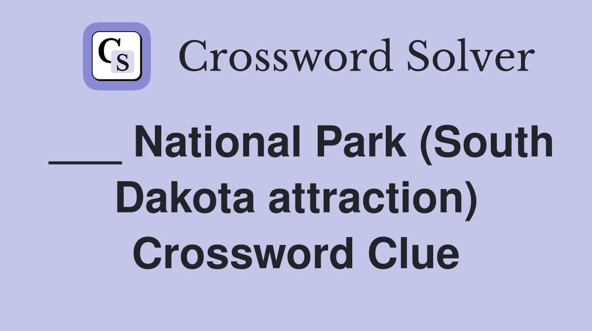 ___ National Park (South Dakota attraction) Crossword Clue