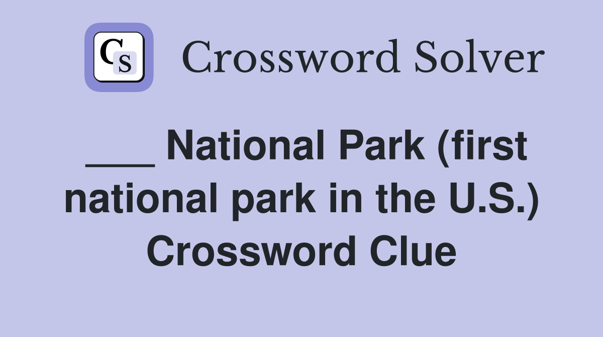 ___ National Park (first national park in the U.S.) Crossword Clue