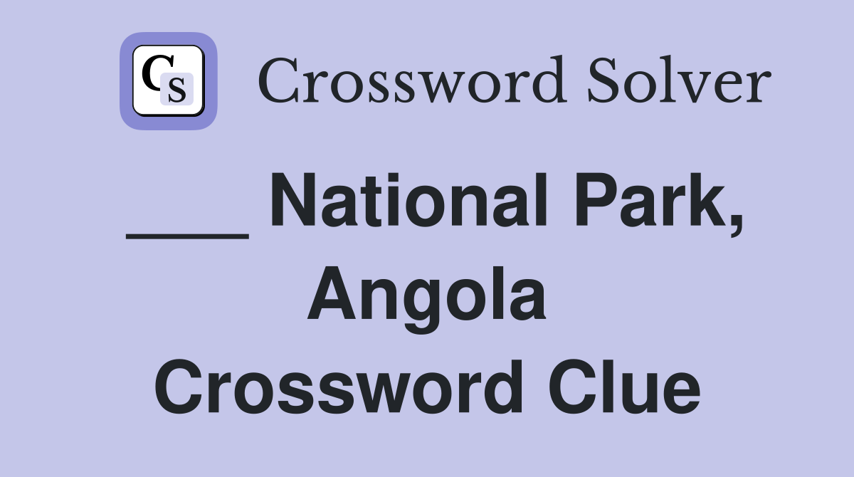 ___ National Park, Angola Crossword Clue