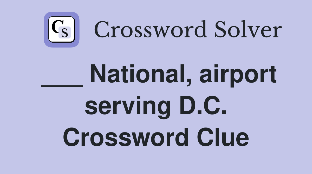 ___ National, airport serving D.C. Crossword Clue