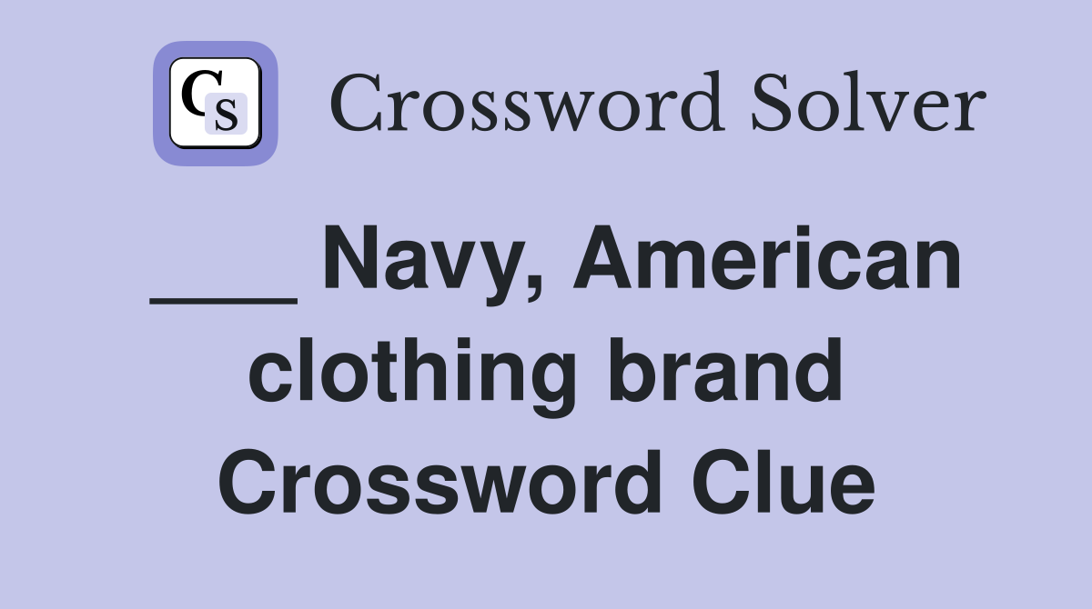 ___ Navy, American clothing brand Crossword Clue
