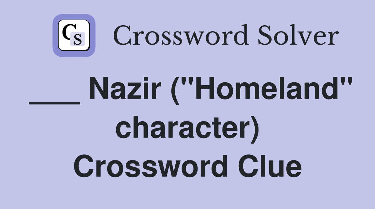 ___ Nazir ("Homeland" character) Crossword Clue