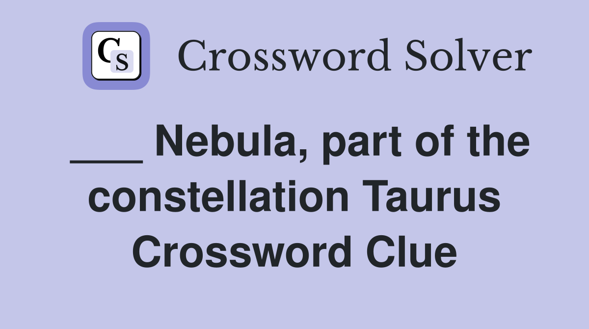 ___ Nebula, part of the constellation Taurus Crossword Clue